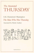 The Man Who Was Thursday: Annotated Thursday - G.K.Chesterton's Masterpiece "The Man Who Was Thursday": A Nightmare - Chesterton, G. K., and Gardner, Martin (Volume editor)