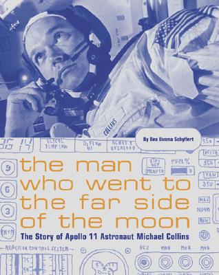 The Man Who Went to the Far Side of the Moon: The Story of Apollo 11 Astronaut Michael Collins - Schyffert, Bea Uusma