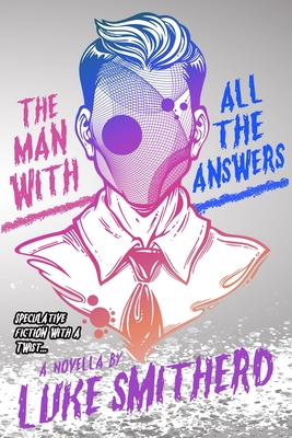 The Man with All the Answers - Speculative Fiction with a Twist: An Urban Fantasy Investigation - Smitherd, Luke