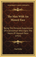 The Man with an Honest Face: Being the Personal Experiences of a Gentleman Who Signs the Name of Howard Dana (1911)