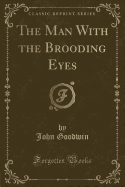 The Man with the Brooding Eyes (Classic Reprint)