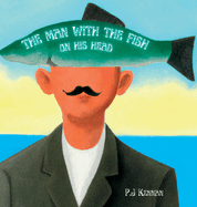 The Man With The Fish On His Head: An intro to surrealism for kids