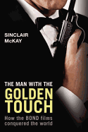 The Man with the Golden Touch: How the Bond Films Conquered the World