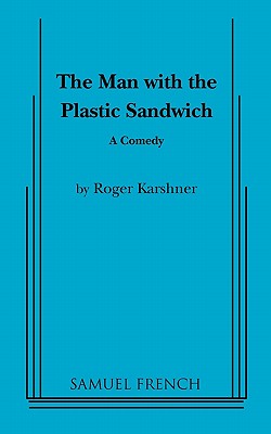 The Man with the Plastic Sandwich - Karshner, Roger