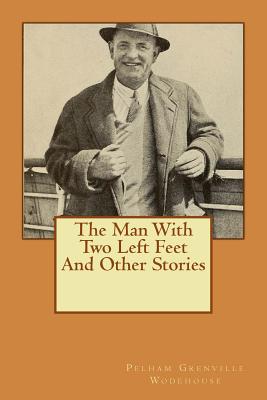 The Man With Two Left Feet And Other Stories - Wodehouse, Pelham Grenville