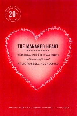 The Managed Heart: Commercialization of Human Feeling - Hochschild, Arlie