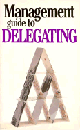 The Management Guide to Delegating - Keenan, Kate, and Taute, Anne (Editor)