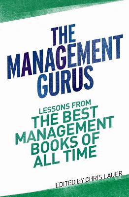 The Management Gurus: Lessons from the Best Management Books of All Time - Lauer, Chris