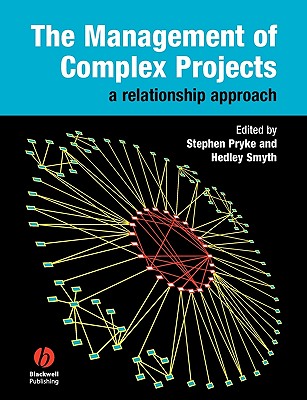 The Management of Complex Projects: A Relationship Approach - Pryke, Stephen, and Smyth, Hedley