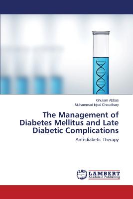 The Management of Diabetes Mellitus and Late Diabetic Complications - Abbas Ghulam, and Choudhary Muhammad Iqbal