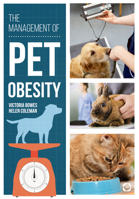 The Management of Pet Obesity - Bowes, Victoria, and Coleman, Helen