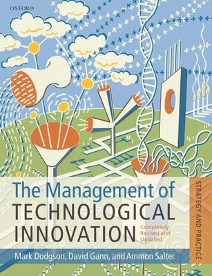 The Management of Technological Innovation: Strategy and Practice - Dodgson, Mark, and Gann, David M, and Salter, Ammon