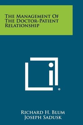 The Management Of The Doctor-Patient Relationship - Blum, Richard H, and Sadusk, Joseph (Foreword by), and Waterson, Rollen (Foreword by)