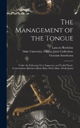 The Management of the Tongue: Under the Following Very Important and Useful Heads: Conversation--Babbler--Silent Man--Witty Man-- Droll--Jester