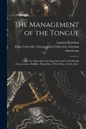 The Management of the Tongue: Under the Following Very Important and Useful Heads: Conversation--Babbler--Silent Man--Witty Man-- Droll--Jester