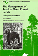 The Management of Tropical Moist Forest Lands, 2nd Edition: Ecological Guidelines