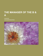 The Manager of the B & a: A Novel,