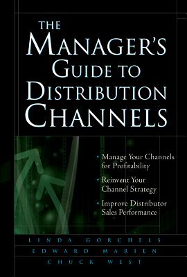 The Manager's Guide to Distribution Channels - Gorchels, Linda, and Marien, Edward J, and West, Chuck