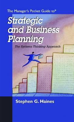 The Manager's Pocket Guide to Strategic and Business Planning: The Systems Thinking Approach - Haines, Stephen G