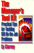 The Manager's Tool Kit: Practical Tips for Tackling 100 On-The-Job Problems
