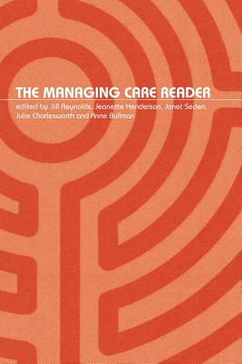The Managing Care Reader - Reynolds, Jill (Editor), and Henderson, Jeanette (Editor), and Seden, Janet (Editor)