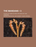 The Mandans (Volume 3); A Study of Their Culture, Archaeology and Language