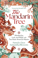 The Mandarin Tree: Manifest Joy, Luck, and Magic with Two Asian American Mystics