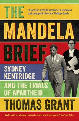 The Mandela Brief: Sydney Kentridge and the Trials of Apartheid - Grant, Thomas