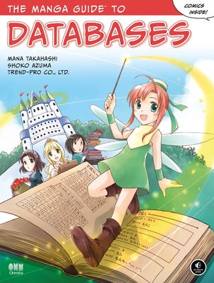 The Manga Guide to Databases - Takahashi, Mana, and Azuma, Shoko, and Trend, Co Ltd