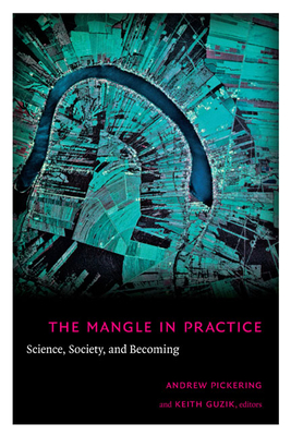 The Mangle in Practice: Science, Society, and Becoming - Pickering, Andrew (Editor)