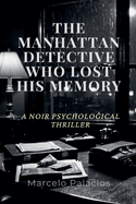 The Manhattan Detective Who Lost His Memory: A Noir Psychological Thriller