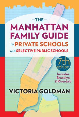 The Manhattan Family Guide to Private Schools and Selective Public Schools - Goldman, Victoria
