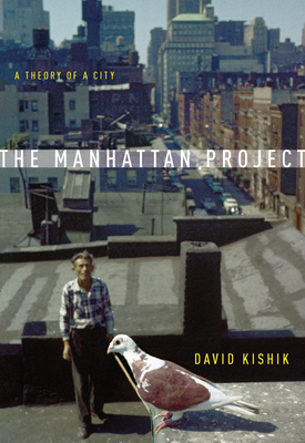 The Manhattan Project: A Theory of a City - Kishik, David