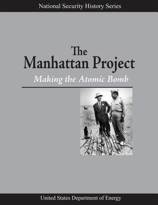 The Manhattan Project: Making the Atomic Bomb - Energy, U S Department of, and Gosling, Francis G