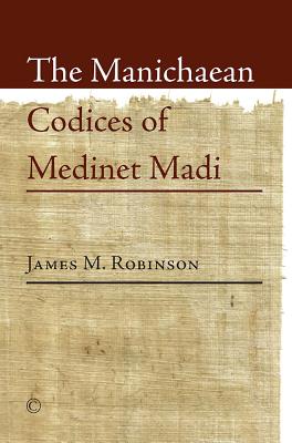 The Manichaean Codices of Medinet Madi - Robinson, James M