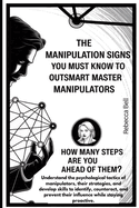The Manipulation Signs you Must Know to Outsmart Master Manipulators: How Many Steps Are You Ahead of them?