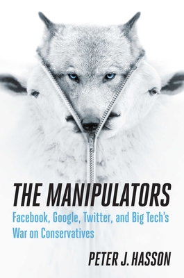 The Manipulators: Facebook, Google, Twitter, and Big Tech's War on Conservatives - Hasson, Peter J