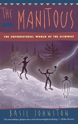 The Manitous: The Supernatural World of the Ojibway - Johnston, Basil