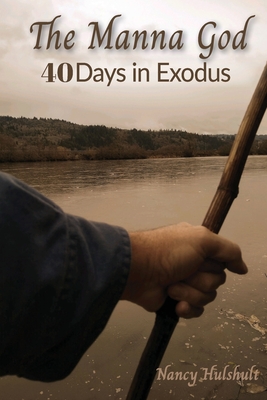 The Manna God: 40 Days in Exodus - Hulshult, Nancy