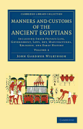 The Manners and Customs of the Ancient Egyptians Volume 2; Including Their Private Life, Government, Laws, Arts, Manufactures, Religion, Agriculture and Early History