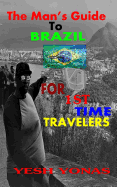 The Man's Guide to Brazil: For First Time Travelers