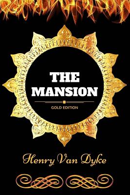 The Mansion: By Henry Van Dyke: Illustrated - Henry Van Dyke