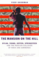 The Mansion on the Hill: Dylan, Young, Geffen, Springsteen and the Head-on Collision of Rock and Commerce