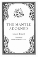 The Mantle Adorned: Translated, with Further Poetic Ornaments - Al-Busiri, and Murad, Abdal Hakim (Translated by)