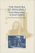 The Mantra of Efficiency: From Waterwheel to Social Control