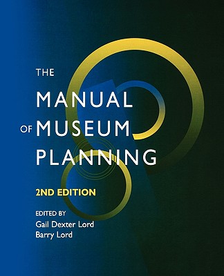 The Manual of Museum Planning - Lord, Gail Dexter (Editor), and Lord, Barry (Editor), and O'Neill, Mark (Contributions by)