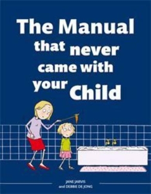 The Manual that Never Came with your Child - Jarvis, Jane