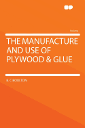 The Manufacture and Use of Plywood & Glue