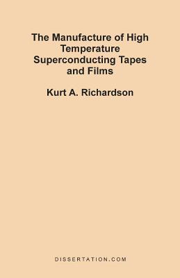 The Manufacture of High Temperature Superconducting Tapes and Films - Richardson, Kurt A