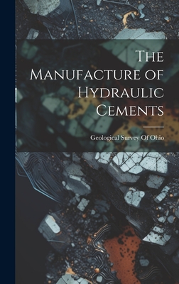 The Manufacture of Hydraulic Cements - Geological Survey of Ohio (Creator)